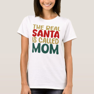 T-shirt The Real Santa Is Called Mom