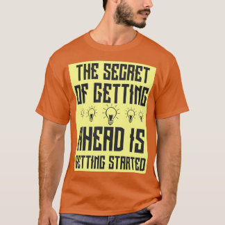 T-shirt The secret of getting ahead is getting started