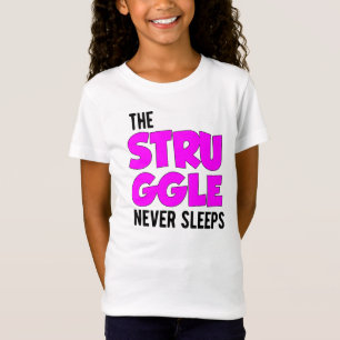T-Shirt the struggel Never Sleeps