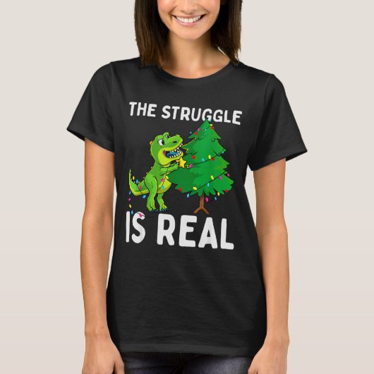T-shirt The Struggle Is Real Dinosaur & X-mas Tree Chr (Devant)