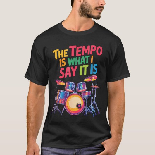 T-shirt The Tem Is What I Say It Is, Drumming And Drumset (Devant)