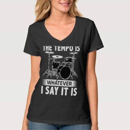 T-shirt The Tempo Is Whatever I Say It Is For A Drummer (Devant)