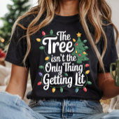 T-shirt The Tree Isnt The Only Thing Getting Lit This Year