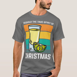 T-shirt The True Spirit of Christmas Funny Drinking Tequil