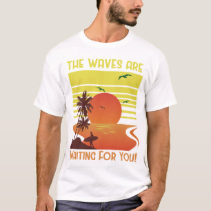 T-shirt The Waves are Waiting for You