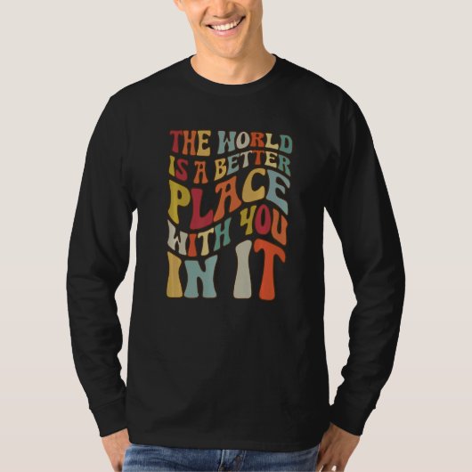 T-shirt The World Is A Better Place With You In It  1 (Devant)