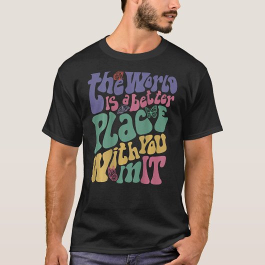 T-shirt The World Is A Better Place With You In It Aesthet (Devant)
