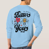 T-shirt The World Is Better With You In It (Dos)