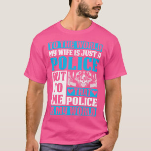 T-shirt The World My Wife Is Just A Police Proud Police