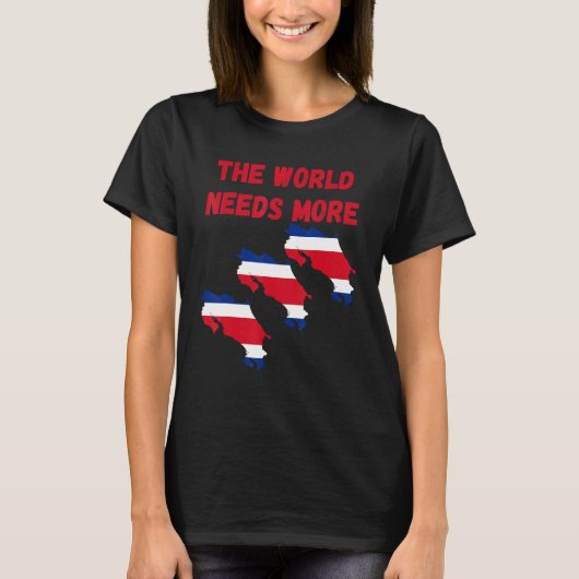 T-shirt The World Needs More Costa Rica Costarican (Devant)