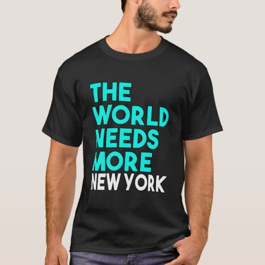 T-shirt The World Needs More New York State Saying (Devant)