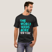 T-shirt The World Needs More New York State Saying (Devant entier)