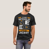 T-shirt The world needs your light (Devant entier)