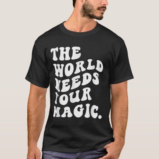 T-shirt The World Needs Your Magic Motivational Retro  (Devant)