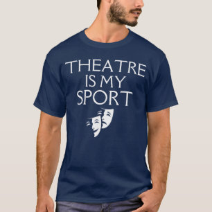 T-shirt Théâtre Est Mon Sport Drame Acteur Musical Drôlehe