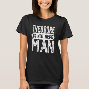 T-shirt Theodore N'Est Pas Ici Homme Drôle Nom Théodore