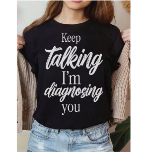 T-shirt Thérapeute Drôle    Continuez à Parler, Je Vous Di