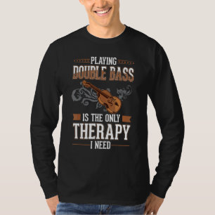 T-shirt Thérapie Contrebasse Joueur de Contrebasse Contrab
