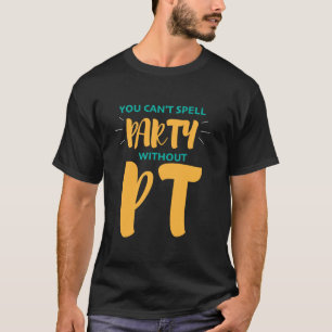 T-shirt Thérapie physique On ne peut pas épeler la fête sa
