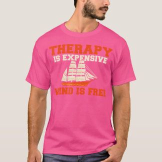 T-shirt Therapy Is Expensive Wind Is Free Boat Captain Sai