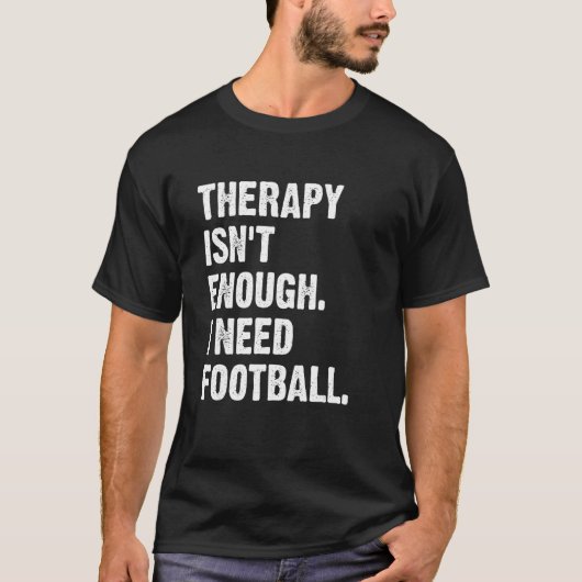 T-shirt Therapy Isn't Enough I Need Football  Fantasy Foot (Devant)