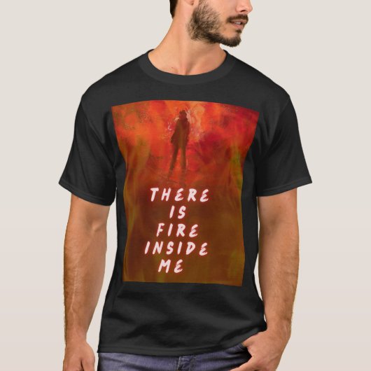 T-shirt "There Is Fire Inside Me – Motivational Flame Shir (Devant)