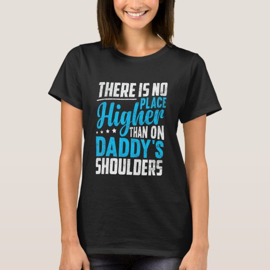 T-shirt There Is No Place Higher Than On Daddy's Shoulders (Devant)