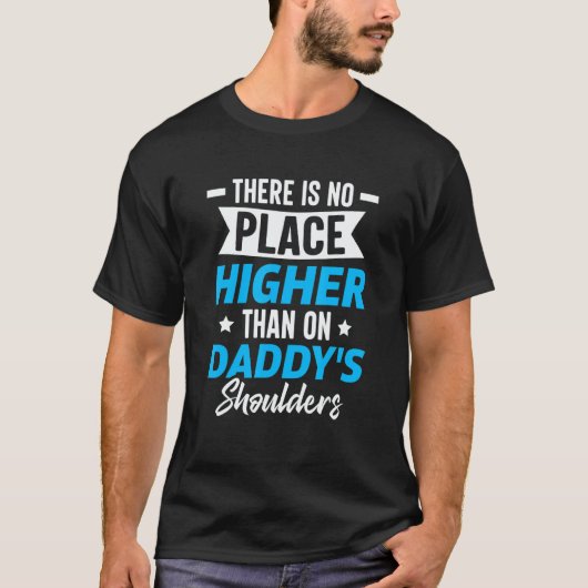 T-shirt There Is No Place Higher Than On Daddy's Shoulders (Devant)