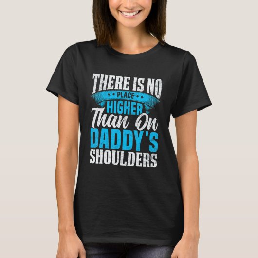 T-shirt There Is No Place Higher Than On Daddy's Shoulders (Devant)