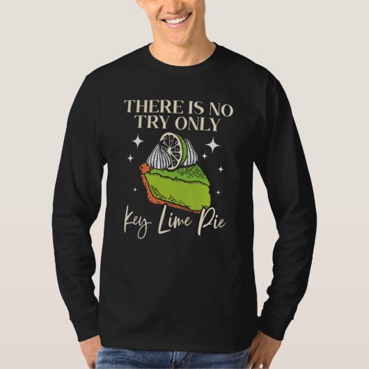 T-shirt There Is No Try Only Key Lime Pie Florida Dessert (Devant)