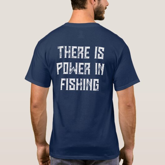 T-shirt There is Power in Fishing (Dos)