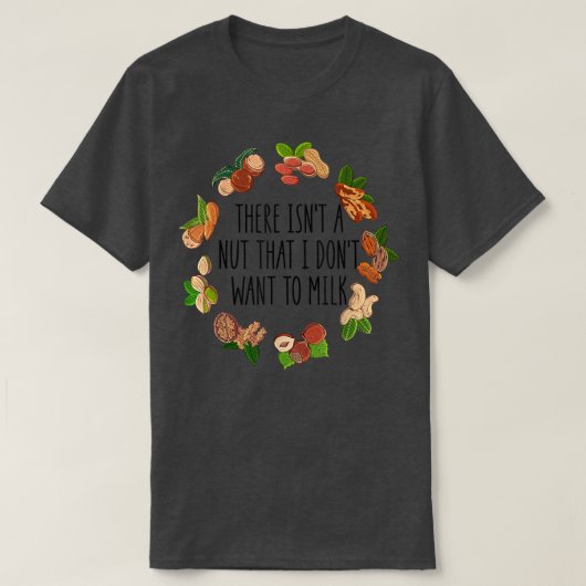T-shirt There Isn't A Nut That I Don't Want To Milk Funny (Design devant)