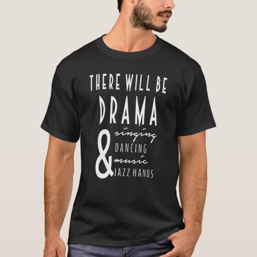 T-shirt There Will Be Drama And Singing And Dancing_2 (Devant)