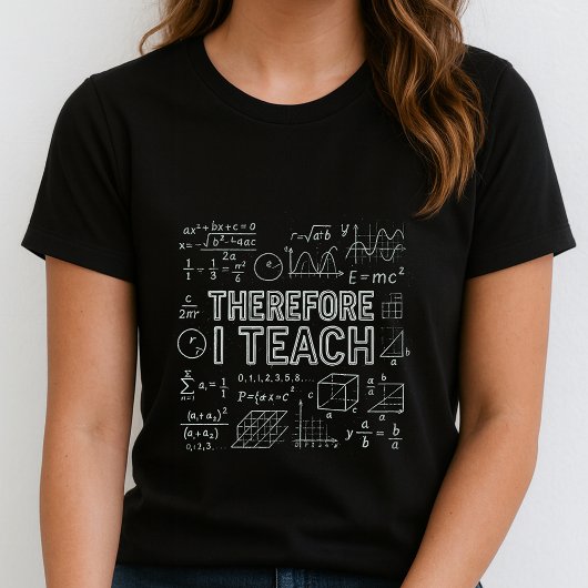 T-shirt Therefore I Teach Tee; Math Equations Teacher