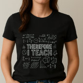 T-shirt Therefore I Teach Tee; Math Equations Teacher