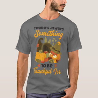 T-shirt Theres Always Something To Be Thankful Holiday Tha