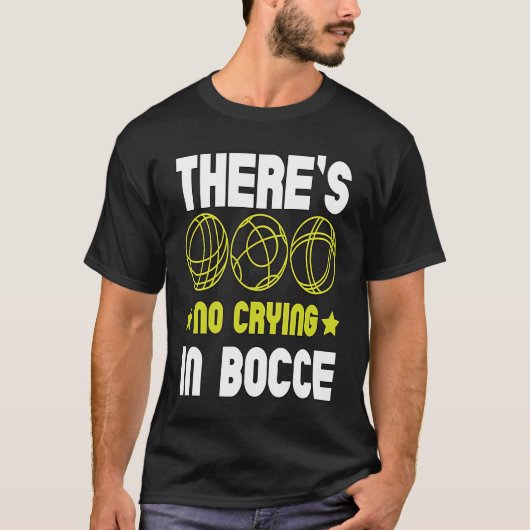 T-shirt There's No Crying In Bocce Boule Boccia Petanque (Devant)