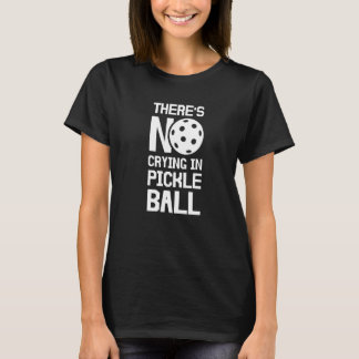 T-shirt There's No Crying In Pickleball Pickleball Paddle 
