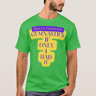 T-shirt Therex27s Chambre pour la gymnastique si seulement