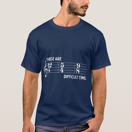 T-shirt These Are Difficultimes Funny Music Loversime Sign (Devant)