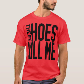 T-shirt These Hoes girl