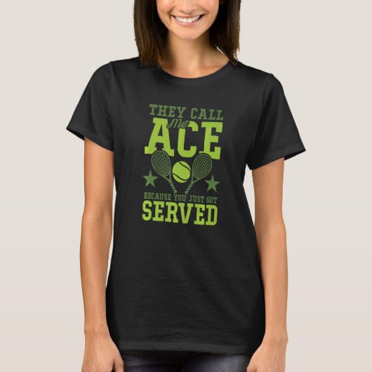 T-shirt They Call Me Ace Because You Just Got Served Tenni (Devant)