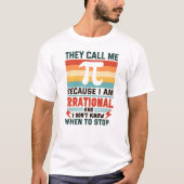 T-shirt They Call Me Pi Because I Am Irrational Funny Math (Devant)