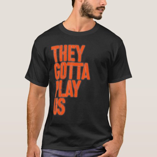 T-shirt They gotta play us (Devant)