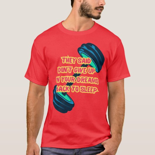 T-shirt They Said Dont Give Up On Your Dreams Back To Slee (Devant)
