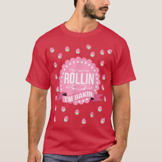 T-shirt They See Me Rollin Im Baking Funny Cooking