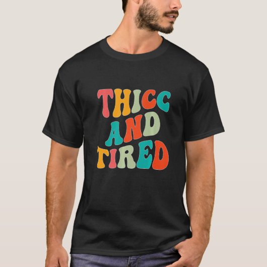 T-shirt Thicc And Tired Saying Groovy Thicc & Tired Women (Devant)