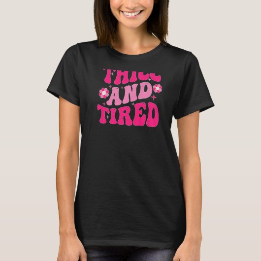T-shirt Thicc And Tired Saying Groovy Thicc & Tired Women  (Devant)
