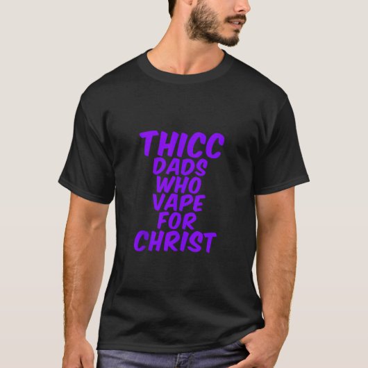 T-shirt THICC DADS QUI VAPENT POUR CHRIST drôle mème blagu (Devant)