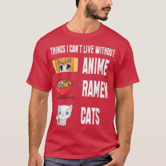 T-shirt Things I cant Live with out funny anime Ramen Cats